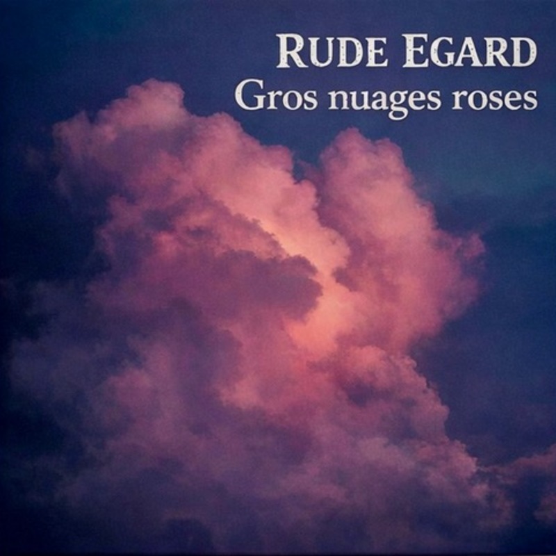 Rude Égard – Album: Gros nuages roses – 2026